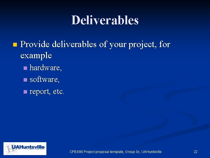 Deliverables n Provide deliverables of your project, for example hardware, n software, n report,