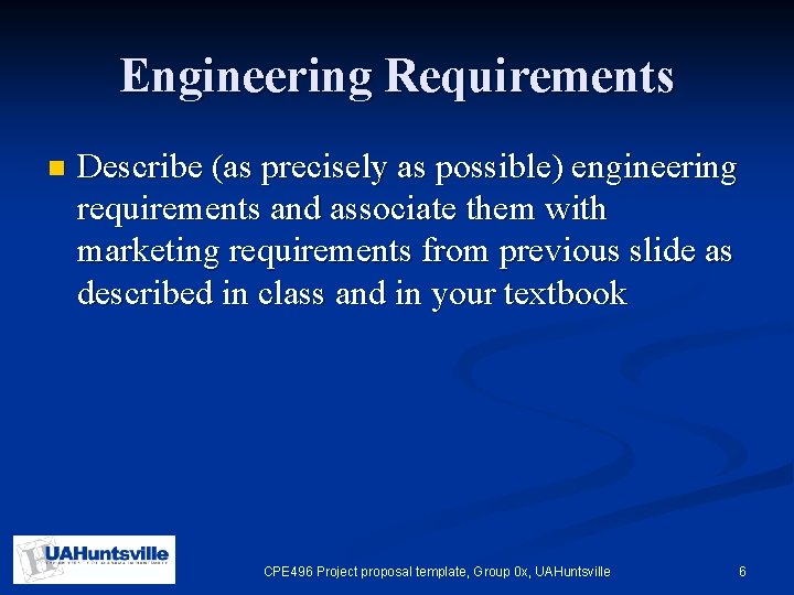 Engineering Requirements n Describe (as precisely as possible) engineering requirements and associate them with