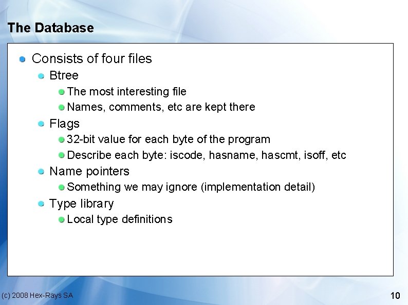 The Database Consists of four files Btree The most interesting file Names, comments, etc