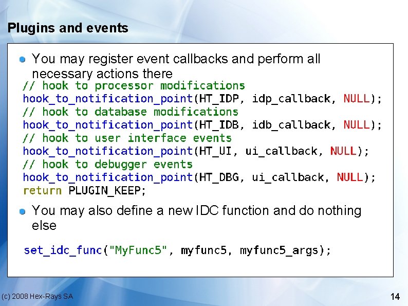 Plugins and events You may register event callbacks and perform all necessary actions there