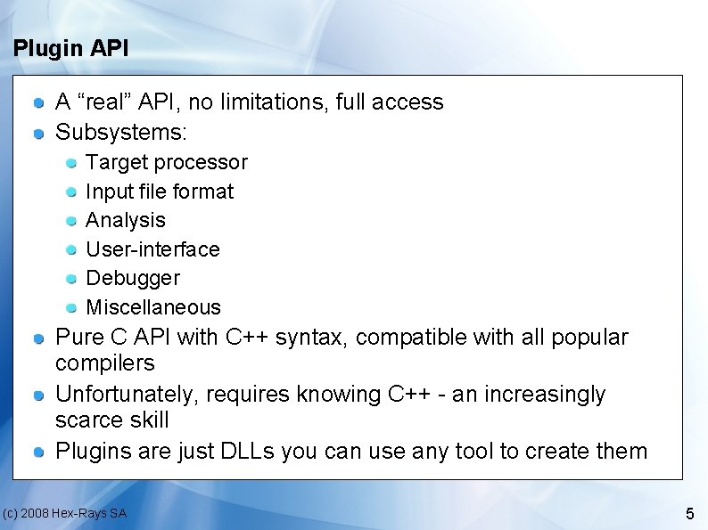 Plugin API A “real” API, no limitations, full access Subsystems: Target processor Input file