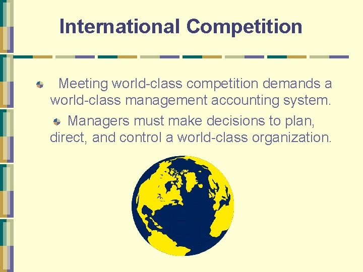 International Competition Meeting world-class competition demands a world-class management accounting system. Managers must make