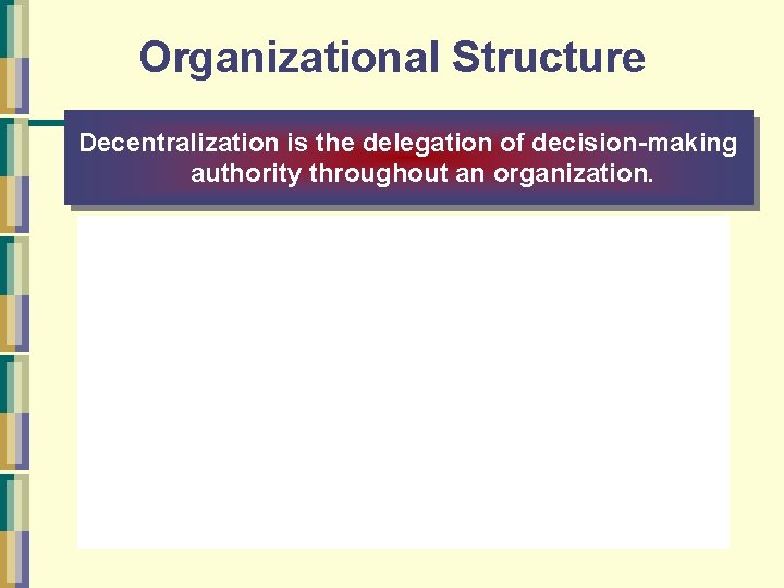 Organizational Structure Decentralization is the delegation of decision-making authority throughout an organization. Mc. Graw-Hill/Irwin