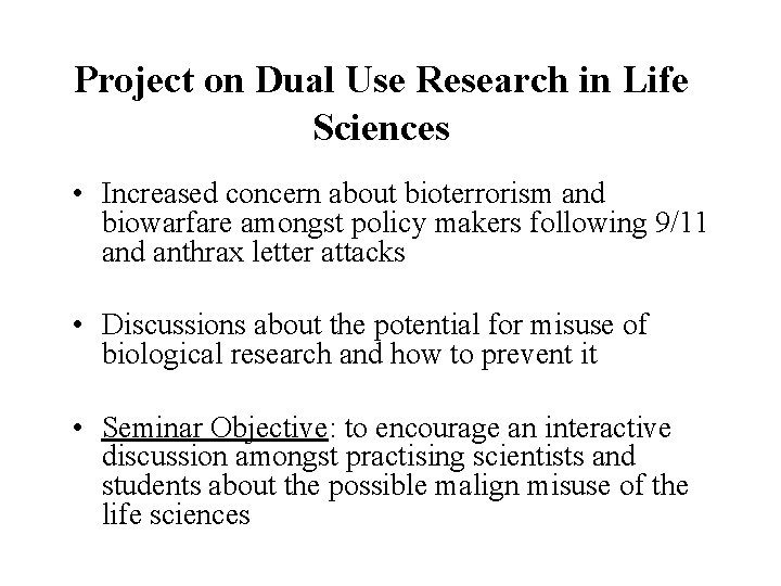 Project on Dual Use Research in Life Sciences • Increased concern about bioterrorism and