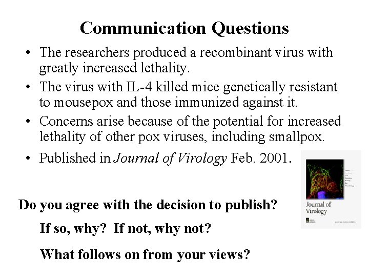 Communication Questions • The researchers produced a recombinant virus with greatly increased lethality. •