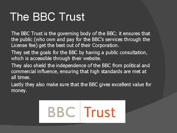 The BBC Trust is the governing body of the BBC; it ensures that the