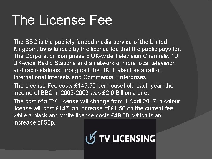 The License Fee The BBC is the publicly funded media service of the United