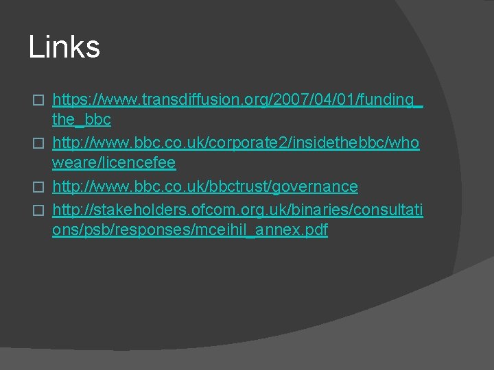 Links https: //www. transdiffusion. org/2007/04/01/funding_ the_bbc � http: //www. bbc. co. uk/corporate 2/insidethebbc/who weare/licencefee