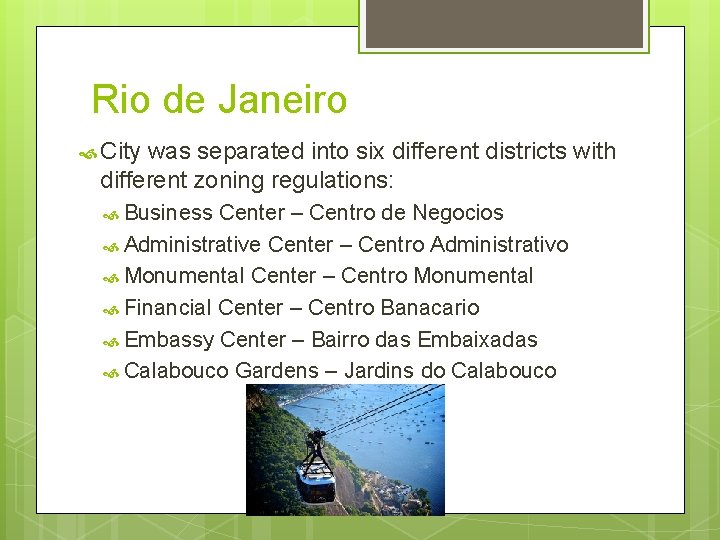 Rio de Janeiro City was separated into six different districts with different zoning regulations: