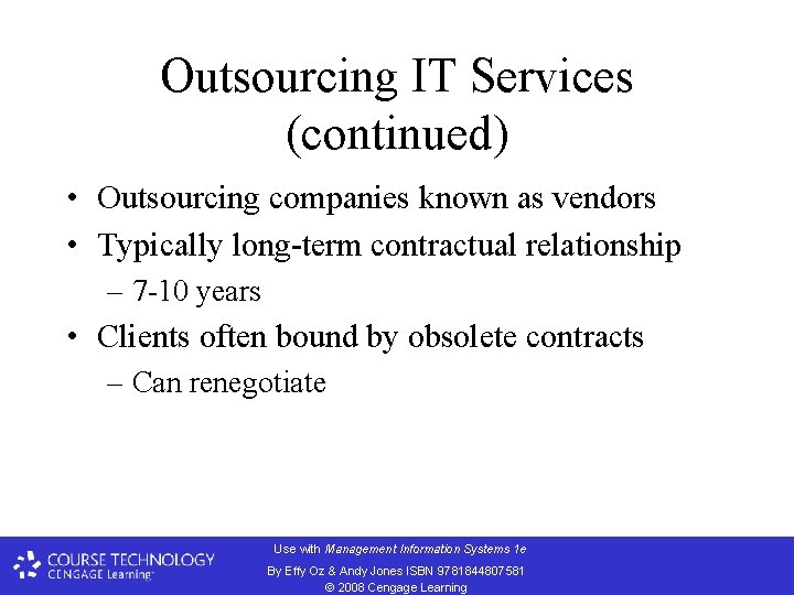 Outsourcing IT Services (continued) • Outsourcing companies known as vendors • Typically long-term contractual