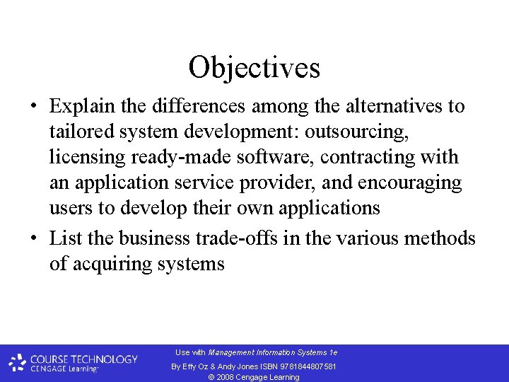 Objectives • Explain the differences among the alternatives to tailored system development: outsourcing, licensing
