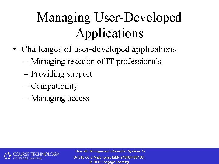 Managing User-Developed Applications • Challenges of user-developed applications – Managing reaction of IT professionals