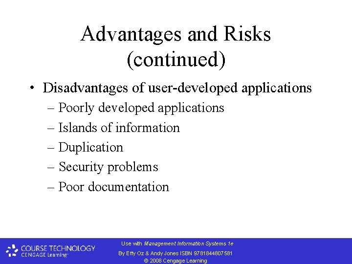 Advantages and Risks (continued) • Disadvantages of user-developed applications – Poorly developed applications –
