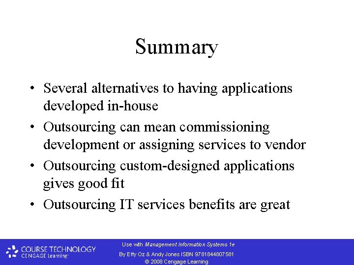 Summary • Several alternatives to having applications developed in-house • Outsourcing can mean commissioning