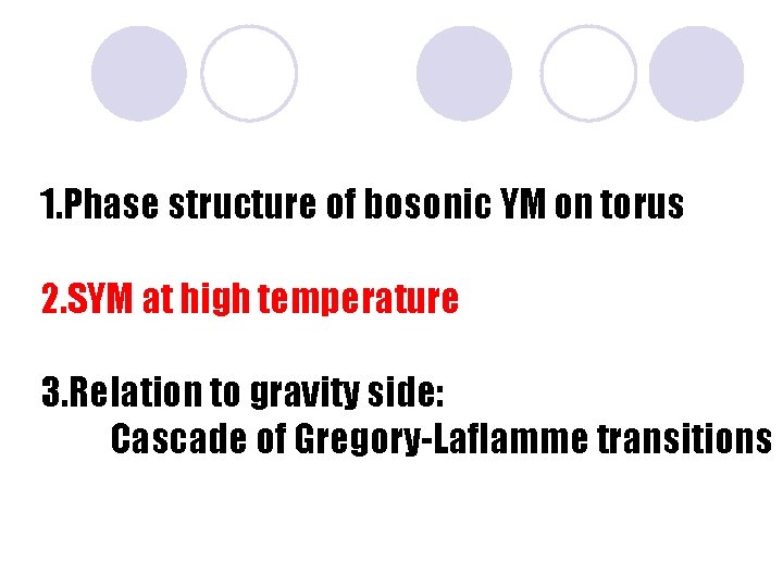 1. Phase structure of bosonic YM on torus 2. SYM at high temperature 3.
