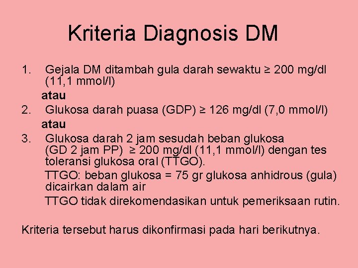 Kriteria Diagnosis DM 1. Gejala DM ditambah gula darah sewaktu ≥ 200 mg/dl (11,