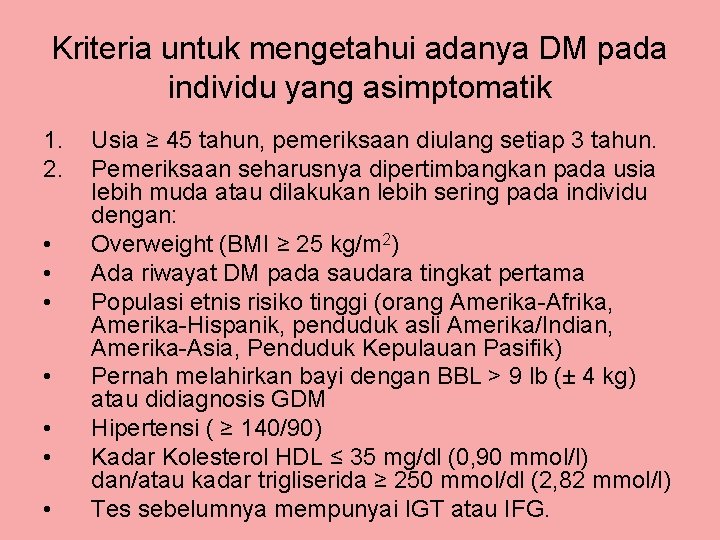 Kriteria untuk mengetahui adanya DM pada individu yang asimptomatik 1. 2. • • Usia Kriteria untuk mengetahui adanya DM pada individu yang asimptomatik 1. 2. • • Usia