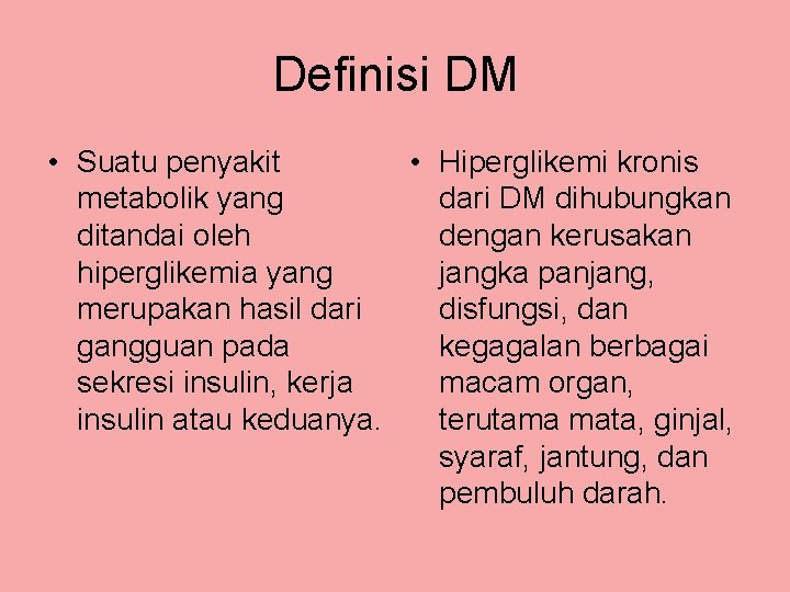Definisi DM • Suatu penyakit • Hiperglikemi kronis metabolik yang dari DM dihubungkan ditandai Definisi DM • Suatu penyakit • Hiperglikemi kronis metabolik yang dari DM dihubungkan ditandai