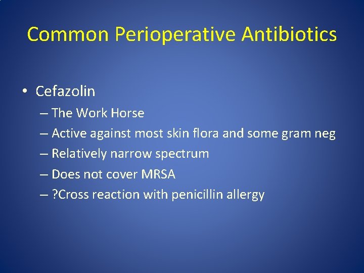 Common Perioperative Antibiotics • Cefazolin – The Work Horse – Active against most skin