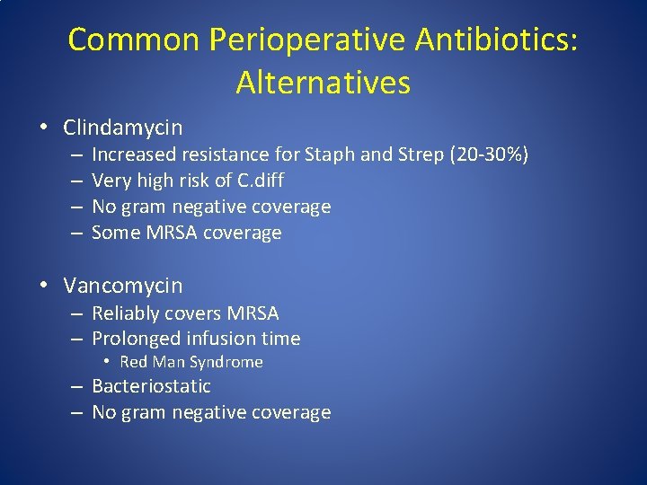 Common Perioperative Antibiotics: Alternatives • Clindamycin – – Increased resistance for Staph and Strep