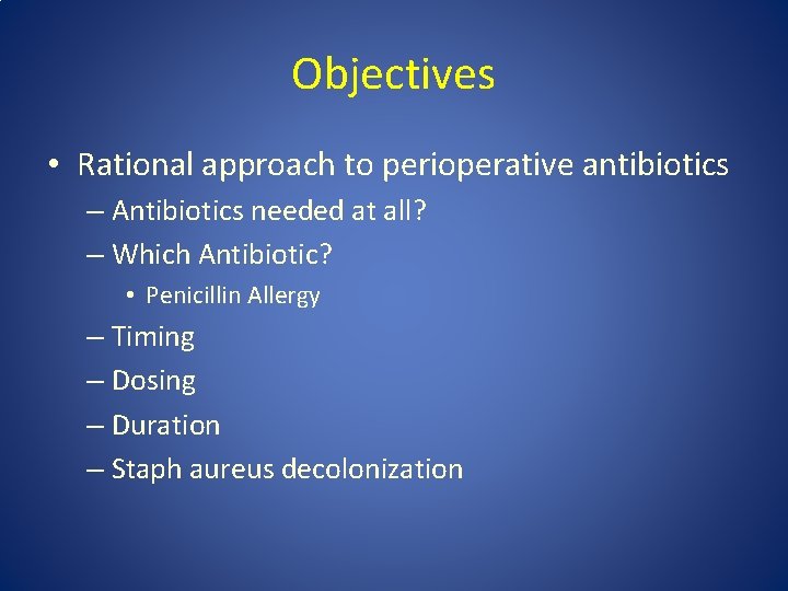 Objectives • Rational approach to perioperative antibiotics – Antibiotics needed at all? – Which