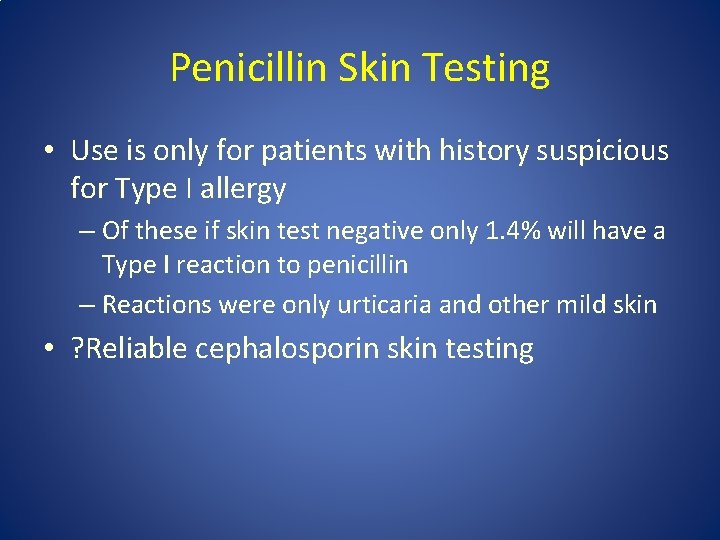 Penicillin Skin Testing • Use is only for patients with history suspicious for Type