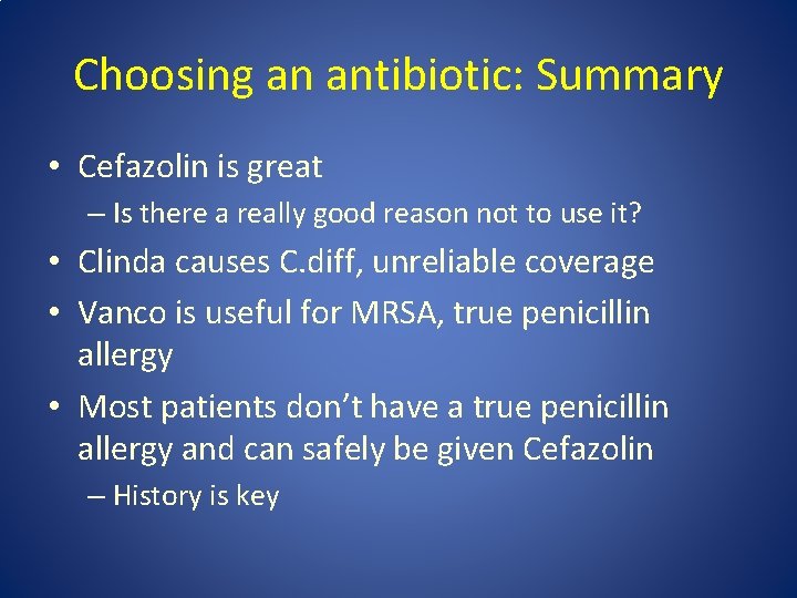 Choosing an antibiotic: Summary • Cefazolin is great – Is there a really good