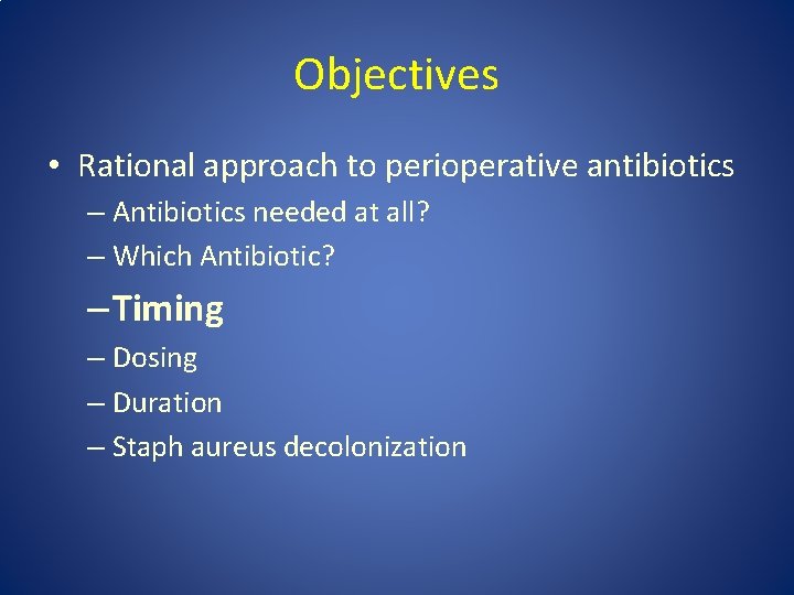 Objectives • Rational approach to perioperative antibiotics – Antibiotics needed at all? – Which