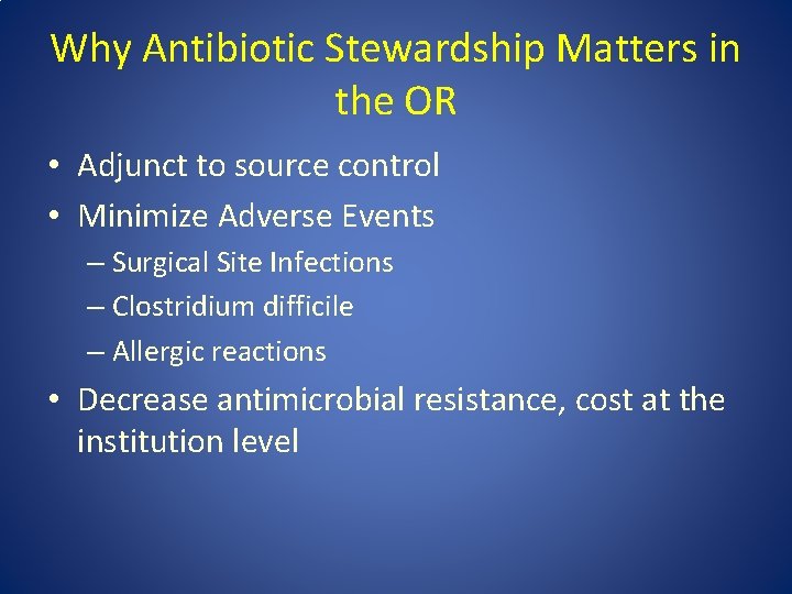 Why Antibiotic Stewardship Matters in the OR • Adjunct to source control • Minimize