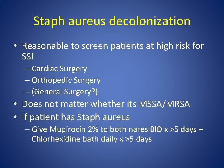 Staph aureus decolonization • Reasonable to screen patients at high risk for SSI –