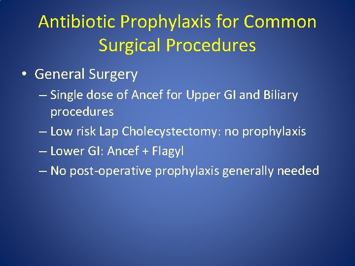 Antibiotic Prophylaxis for Common Surgical Procedures • General Surgery – Single dose of Ancef