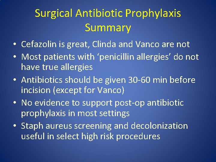 Surgical Antibiotic Prophylaxis Summary • Cefazolin is great, Clinda and Vanco are not •