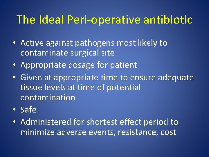 The Ideal Peri-operative antibiotic • Active against pathogens most likely to contaminate surgical site