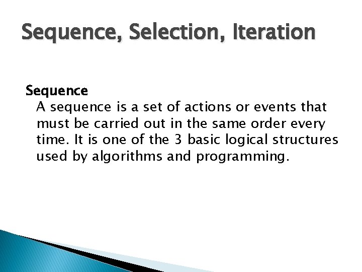 Sequence, Selection, Iteration Sequence A sequence is a set of actions or events that Sequence, Selection, Iteration Sequence A sequence is a set of actions or events that