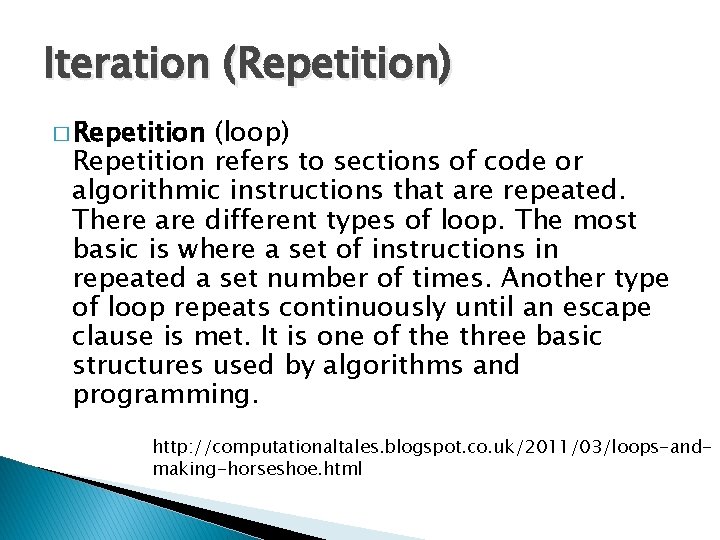 Iteration (Repetition) � Repetition (loop) Repetition refers to sections of code or algorithmic instructions Iteration (Repetition) � Repetition (loop) Repetition refers to sections of code or algorithmic instructions