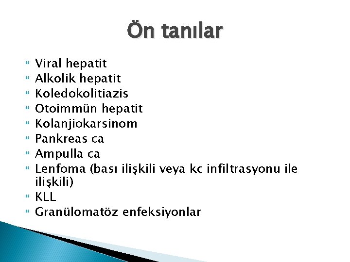 Ön tanılar Viral hepatit Alkolik hepatit Koledokolitiazis Otoimmün hepatit Kolanjiokarsinom Pankreas ca Ampulla ca