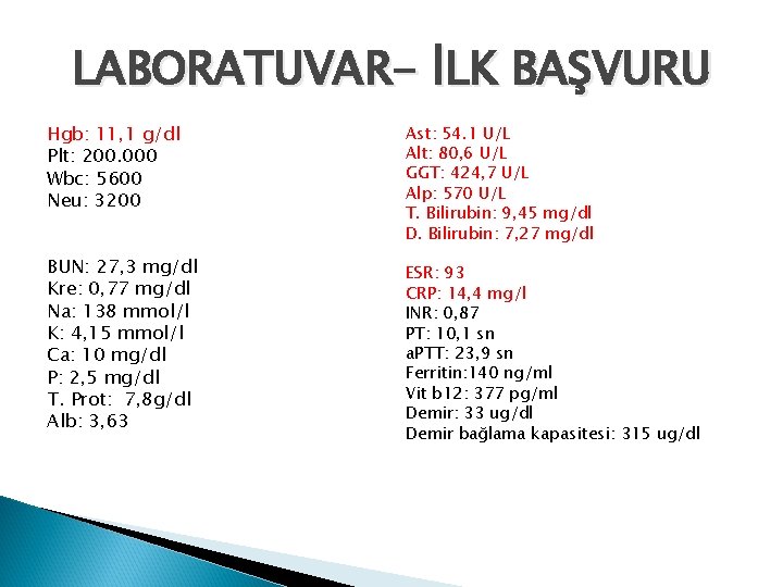 LABORATUVAR- İLK BAŞVURU Hgb: 11, 1 g/dl Plt: 200. 000 Wbc: 5600 Neu: 3200