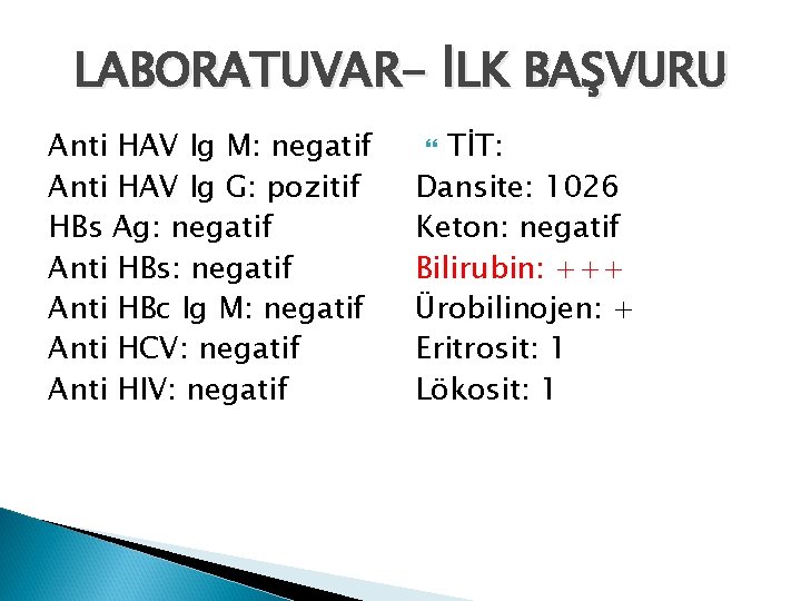 LABORATUVAR- İLK BAŞVURU Anti HAV Ig M: negatif Anti HAV Ig G: pozitif HBs