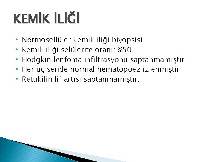 KEMİK İLİĞİ Normosellüler kemik iliği biyopsisi Kemik iliği selülerite oranı: %50 Hodgkin lenfoma infiltrasyonu