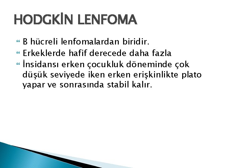 HODGKİN LENFOMA B hücreli lenfomalardan biridir. Erkeklerde hafif derecede daha fazla İnsidansı erken çocukluk