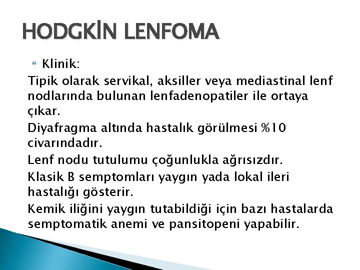 HODGKİN LENFOMA Klinik: Tipik olarak servikal, aksiller veya mediastinal lenf nodlarında bulunan lenfadenopatiler ile