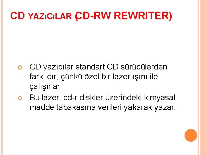 CD YAZıCıLAR (CD-RW REWRITER) CD yazıcılar standart CD sürücülerden farklıdır, çünkü özel bir lazer