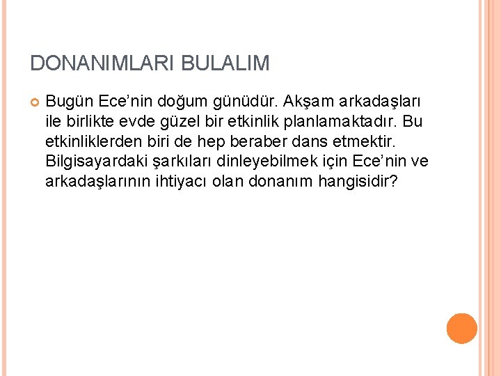 DONANIMLARI BULALIM Bugün Ece’nin doğum günüdür. Akşam arkadaşları ile birlikte evde güzel bir etkinlik