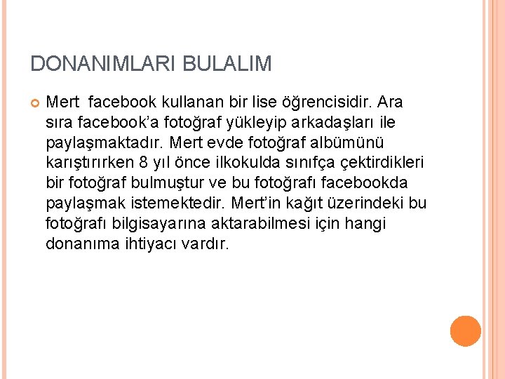 DONANIMLARI BULALIM Mert facebook kullanan bir lise öğrencisidir. Ara sıra facebook’a fotoğraf yükleyip arkadaşları