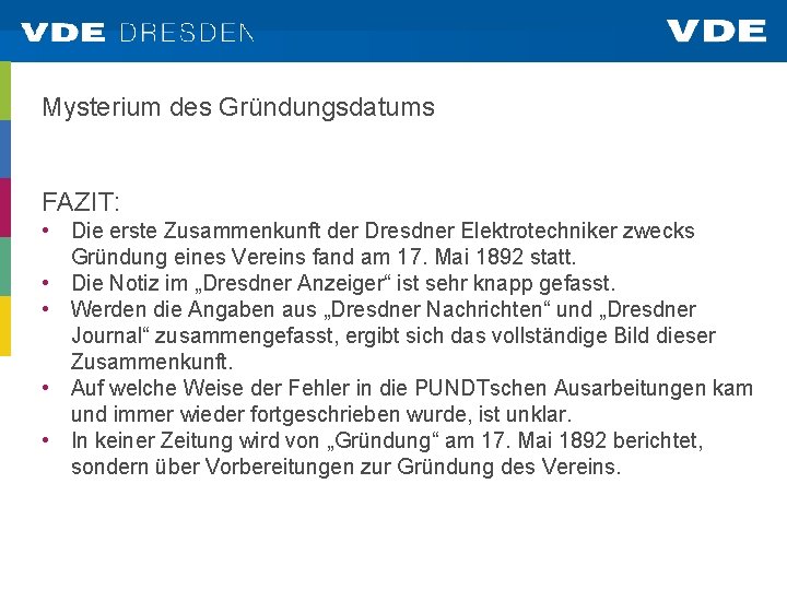 Mysterium des Gründungsdatums FAZIT: • Die erste Zusammenkunft der Dresdner Elektrotechniker zwecks Gründung eines