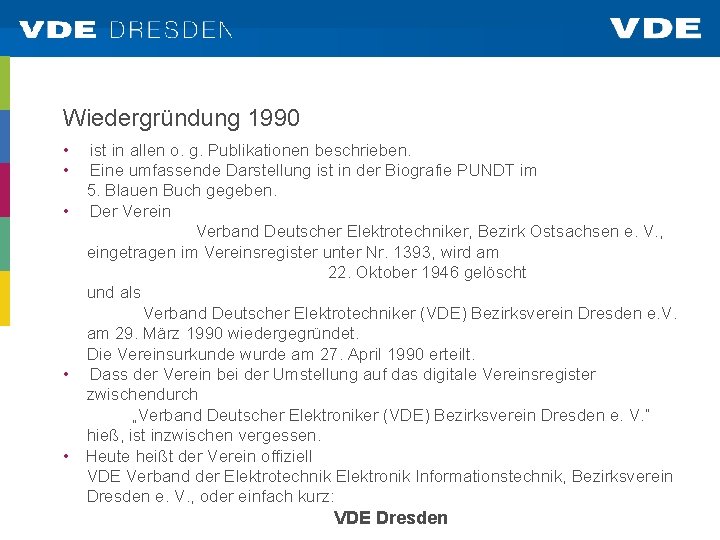 Wiedergründung 1990 • • ist in allen o. g. Publikationen beschrieben. Eine umfassende Darstellung