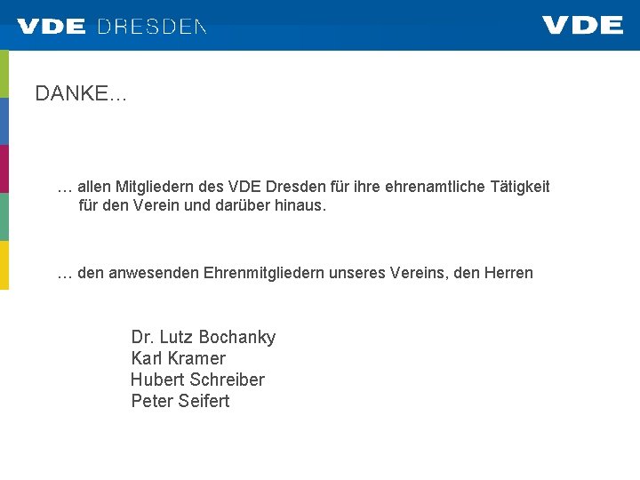 DANKE… … allen Mitgliedern des VDE Dresden für ihre ehrenamtliche Tätigkeit für den Verein