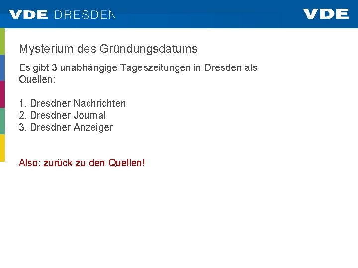 Mysterium des Gründungsdatums Es gibt 3 unabhängige Tageszeitungen in Dresden als Quellen: 1. Dresdner