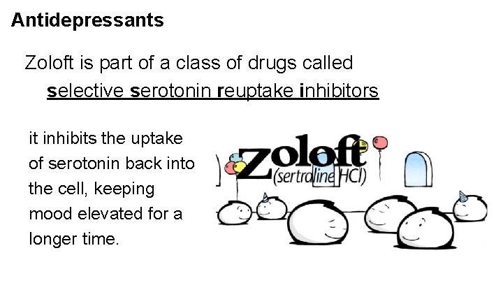 Antidepressants Zoloft is part of a class of drugs called selective serotonin reuptake inhibitors