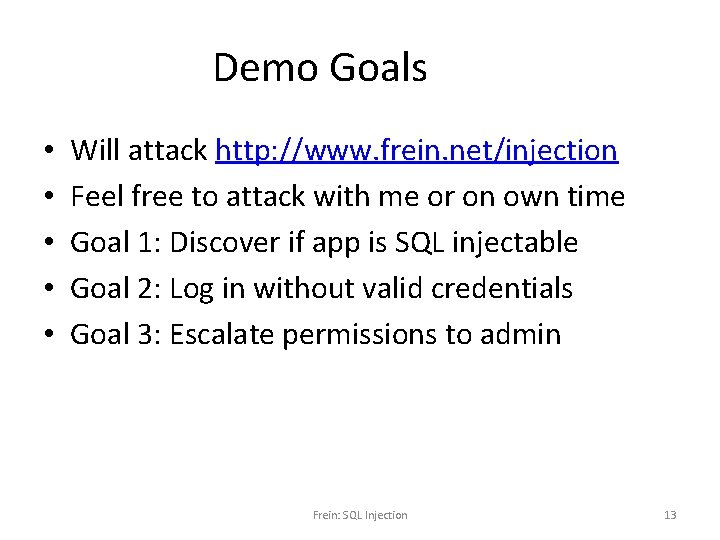 Demo Goals • • • Will attack http: //www. frein. net/injection Feel free to